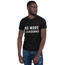 Load image into Gallery viewer, NO MORE LOCKDOWNS - Unisex T-Shirt
