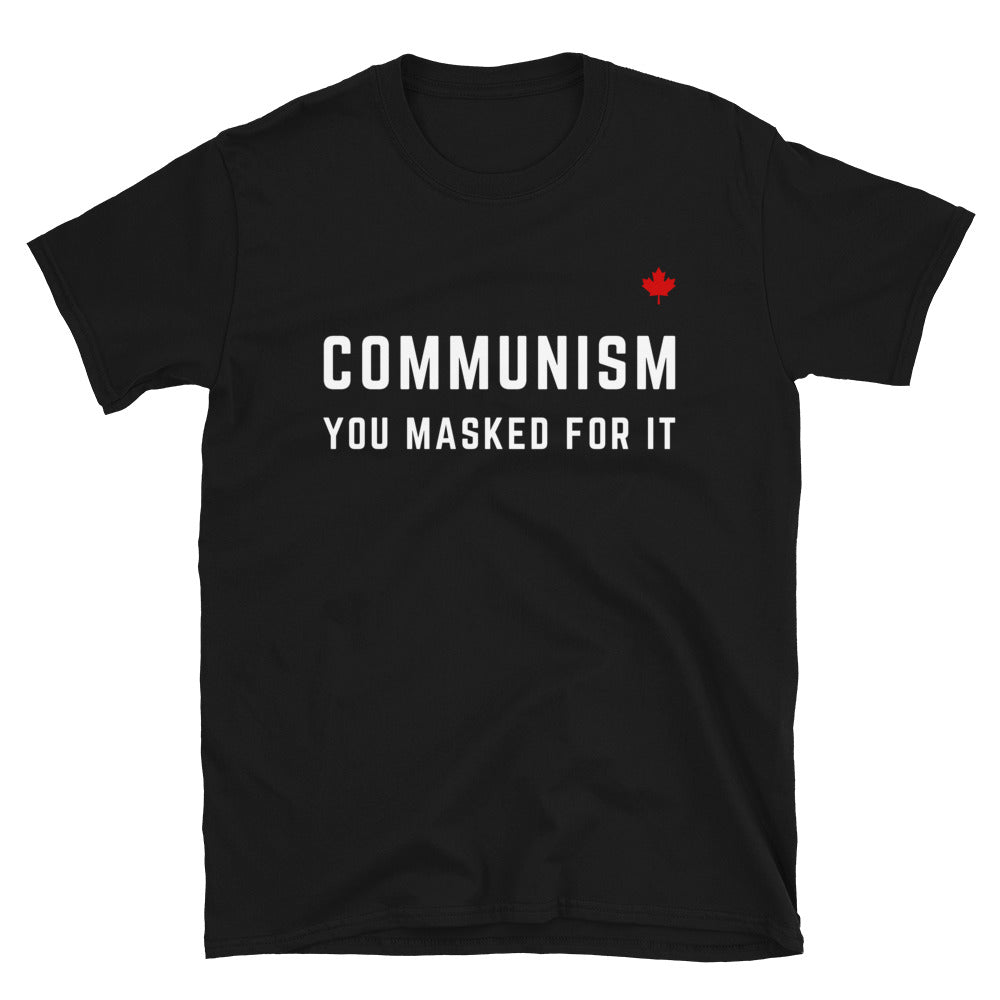 COMMUNISM YOU MASKED FOR IT - Unisex T-Shirt