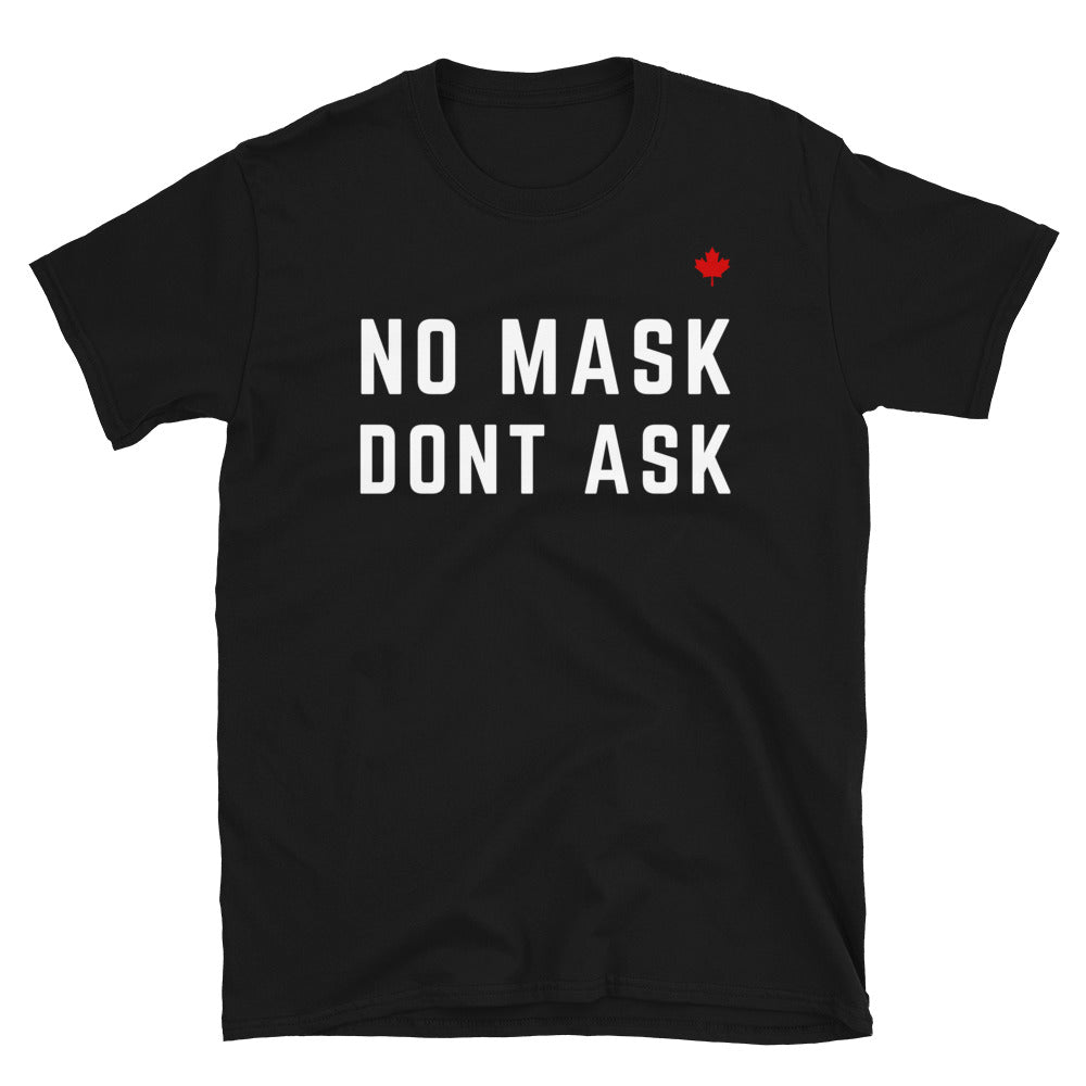 NO MASK DONT ASK - Unisex T-Shirt