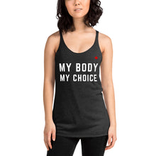 Load image into Gallery viewer, MY BODY MY CHOICE - Women&#39;s Racerback Tank

